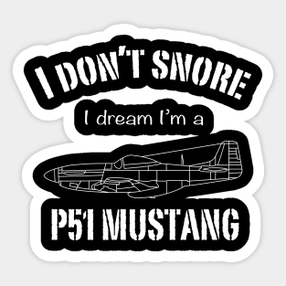 I don't snore I dream I'm a P51 Mustang Sticker